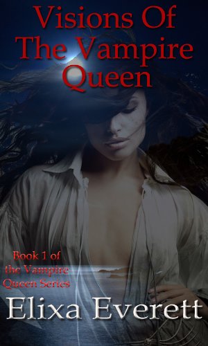 Visions of the Vampire Queen (The Vampire Queen Series Book 1)